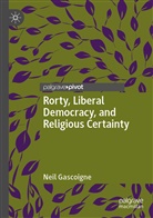 Neil Gascoigne - Rorty, Liberal Democracy, and Religious Certainty