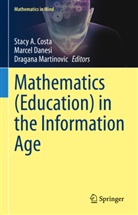Stacy A. Costa, Marce Danesi, Marcel Danesi, Dragana Martinovic - Mathematics (Education) in the Information Age