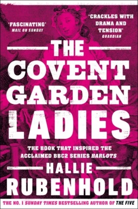 Hallie Rubenhold - The Covent Garden Ladies - the book that inspired BBC2's 'Harlots'