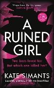 Kate Simants - A Ruined Girl an unmissable thriller with a killer twist you won't see coming