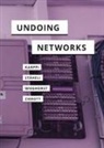 Tero Karppi, Tero Staheli Karppi, Tero/ Staheli Karppi, Urs Staheli, Clara Wieghorst, Lea Zierott - Undoing Networks