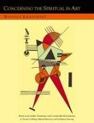 Wassily Kandinsky - Concerning the Spiritual in Art and Painting in Particular [An Updated Version of the Sadleir Translation]