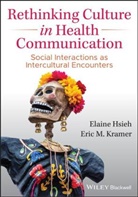 E Hsieh, Elain Hsieh, Elaine Hsieh, Elaine Kramer Hsieh, Eric M Kramer, Eric M. Kramer - Rethinking Culture in Health Communication Social Interactions As