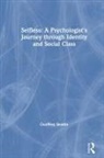 Geoffrey Beattie, Geoffrey (Edge Hill University Beattie - Selfless: A Psychologist''s Journey Through Identity and Social Class