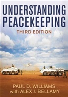 Alex J Bellamy, Alex J. Bellamy, Williams, Paul Williams, Paul D Williams, Paul D. Williams... - Understanding Peacekeeping, Third Edition