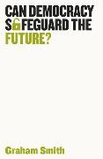  Smith, Graham Smith, Grahame Smith - Can Democracy Safeguard the Future?