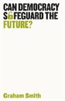 Smith, Graham Smith, Grahame Smith - Can Democracy Safeguard the Future?