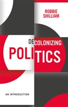 Shilliam, Robbie Shilliam - Decolonizing Politics - An Introduction