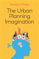 Phelps, Nicholas A Phelps, Nicholas A. Phelps, Nicholas A. (University of Melbourne) Phelps - Urban Planning Imagination - A Critical International Introduction
