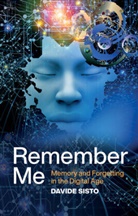 Alice Kilgarriff, Sisto, Davide Sisto - Remember Me - Memory and Forgetting in the Digital Age