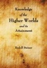 Rudolf Steiner - Knowledge of the Higher Worlds and Its Attainment
