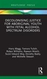 Dorothy Badry, Harry Blagg, Harry Tulich Blagg, Suzie Edward May, Suzie May, Suzie Edward May... - Decolonising Justice for Aboriginal Youth With Fetal Alcohol