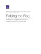 Kimberly Jackson, Katherine L. Kidder, Sean Mann - Raising the Flag: Implications of U.S. Military Approaches to General and Flag Officer Development