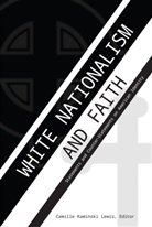 Camille Kaminski Lewis, Daniel S. Brown, Camill Kaminski Lewis, Camille Kaminski Lewis, Camille Lewis, Camille Kaminski Lewis... - White Nationalism and Faith