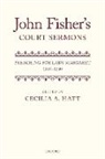 Cecilia A. Hatt, Cecilia A. (Independent Scholar) Hatt, Cecilia A. Hatt, Hatt Cecilia A. - John Fisher''s Court Sermons