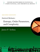 James Sethna, James (Cornell University) Sethna, James P. Sethna, James P. (Cornell University) Sethna, James P. (Professor of Physics Sethna - Statistical Mechanics: Entropy, Order Parameters, and Complexity