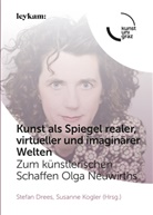 Stefa Drees, Stefan Drees, Kogler, Kogler, Susanne Kogler - Kunst als Spiegel realer, virtueller und imaginärer Welten. Zum künstlerischen Schaffen Olga Neuwirths