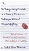 Rachel Starr Thomson - To the Temporary Residents in a Time of Coronavirus, Seeking an Eternal Weight of Glory