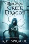 K B Sprague, K. B. Sprague - Mark of the Green Dragon