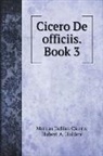 Marcus Tullius Cicero, Hubert A. Holden - Cicero De officiis. Book 3