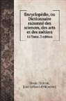 Jean Le Rond D'Alembert, Denis Diderot - Encyclopédie, ou Dictionnaire raisonné des sciences, des arts et des métiers