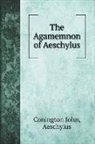 Aeschylus, Conington John - The Agamemnon of Aeschylus