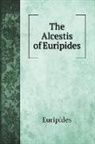 Euripides - The Alcestis of Euripides
