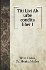 Titus Livius, Moritz Muller - Titi Livi Ab urbe condita liber I