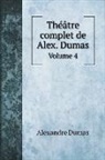 Alexandre Dumas - Théâtre complet de Alex. Dumas