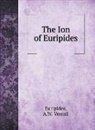 Euripides, A. W. Verrall - The Ion of Euripides