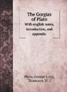 Thompson W H, George Long, Plato - The Gorgias of Plato