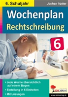 Autorenteam Kohl-Verlag, Autorenteam Kohl-Verlag, Jochen Vatter - Wochenplan Rechtschreibung / Klasse 6