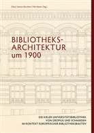 Klaus Gereon Beuckers, Klau Gereon Beuckers, Klaus Gereon Beuckers, Meyer, Meyer, Nils Meyer - Bibliotheksarchitektur um 1900. Die Kieler Universitätsbibliothek von Gropius und Schmieden im Kontext europäischer Bibliotheksbauten