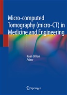 Kaa Orhan, Kaan Orhan - Micro-computed Tomography (micro-CT) in Medicine and Engineering