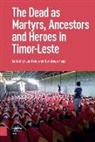 Dr Lia Feijo Kent, Dr. (Eng) Lia Feijo Kent, Lia Feijo Kent, Rui Feijo, Lia Kent - Dead As Ancestors, Martyrs, and Heroes in Timor-Leste
