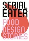 Benjamin Stoz, STOZ BENJAMIN - SERIAL EATER. FOOD DESIGN STORIES