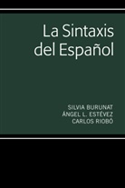 Ángel L Estévez, Silvi Burunat, Silvia Burunat, Burunat Silvia, Carlos Riobó, Angel L Estevez... - La Sintaxis del Español