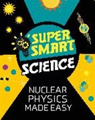 Dr Matthew Bluteau, Matthew Bluteau - Super Smart Science: Nuclear Physics Made Easy