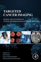 Mehdi Azizi, Mehdi (Ph.D. candidate Azizi, Hassan Dianat-Moghadam, Hadi Kokabi, Hadi (Assistant professor Kokabi, Mohammad Mehrmohammadi... - Targeted Cancer Imaging