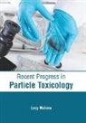 Lucy Malone - Recent Progress in Particle Toxicology