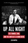 Lisa Napoli - Up All Night: Ted Turner, CNN, and the Birth of 24-Hour News