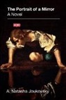 A Natasha Joukovsky, A. Natasha Joukovsky - The Portrait of a Mirror: A Novel