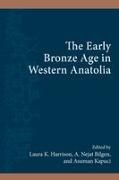 Laura K. (EDT)/ Bilgen Harrison, Laura K. Bilgen Harrison, A. Nejat Bilgen, Laura K. Harrison, Asuman Kapuci - Early Bronze Age in Western Anatolia