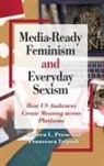 Andrea L Press, Andrea L. Press, Andrea L. Tripodi Press, Andrea L./ Tripodi Press, Francesca Tripodi - Media-Ready Feminism and Everyday Sexism