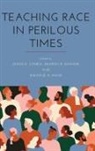 Jason E. (EDT)/ Raynor Cohen, Jason E. Raynor Cohen, Jason E Cohen, Jason E. Cohen, Dwayne Mack, Dwayne A Mack... - Teaching Race in Perilous Times