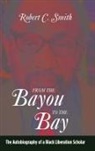 Robert C Smith, Robert C. Smith - From the Bayou to the Bay