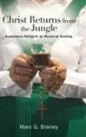 Marc G Blainey, Marc G. Blainey, Blainey Marc G. - Christ Returns From the Jungle