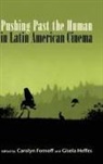 Carolyn (EDT)/ Heffes Fornoff, Carolyn Heffes Fornoff, Carolyn Fornoff, Gisela Heffes - Pushing Past the Human in Latin American Cinema