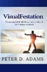 Peter D. Adams - VisualFestation: Cómo manifesté la vida de mis sueños y cómo tú también lo puedes hacer!