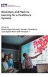 Balusamy Balamurugan, Balusamy (Professor Balamurugan, T Lucia Agnes Beena, T. Lucia Agnes Beena, T. Lucia Agnes (Assistant Professor Beena, Naveen Chilamkurti... - Blockchain and Machine Learning for e-Healthcare Systems
